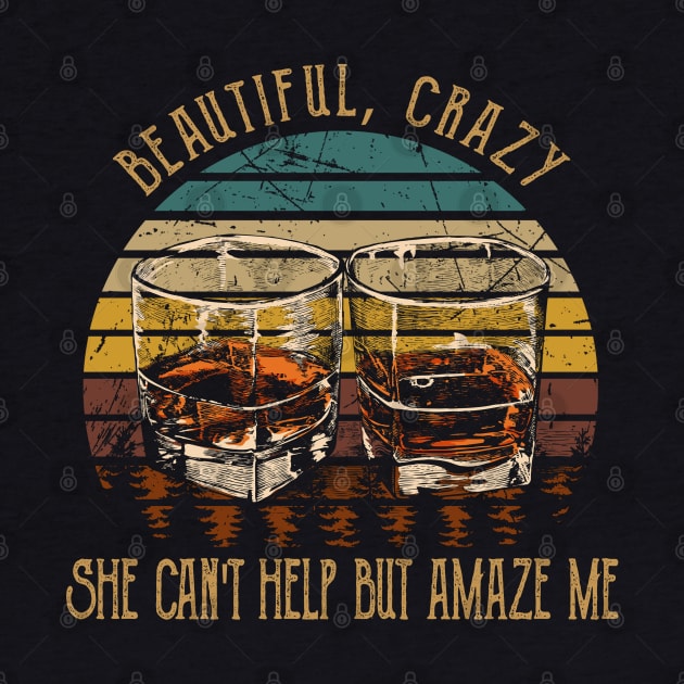 Beautiful, Crazy She Can't Help But Amaze Me Quotes Wine Cups by Monster Gaming